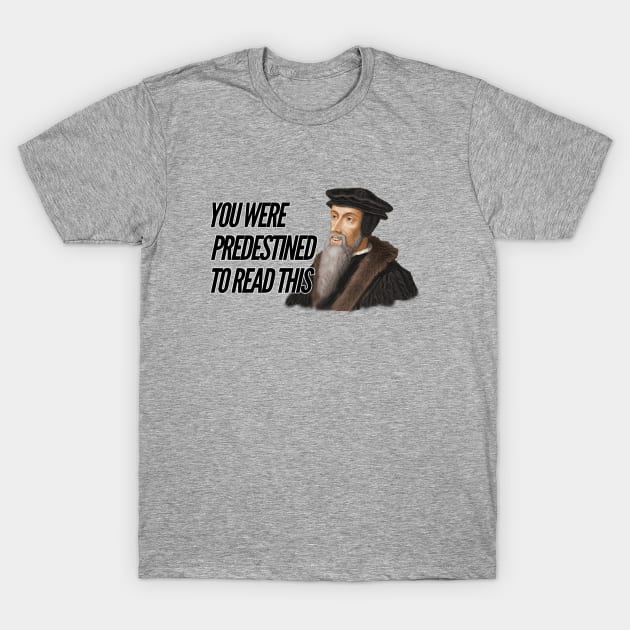 You were predestined to read this by John Calvin, black text T-Shirt by Selah Shop